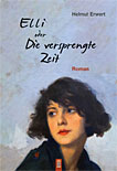 Elli oder Die versprengte Zeit Elli oder Die versprengte Zeit